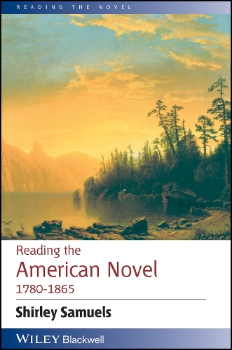 Reading the American Novel 1780 - 1865