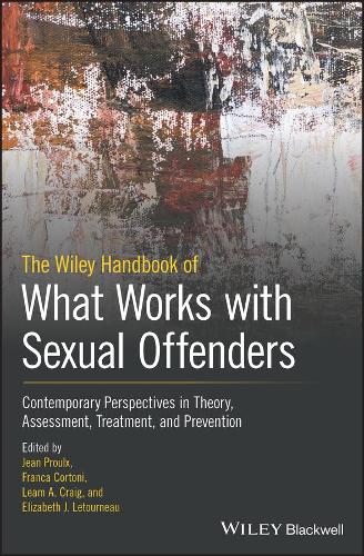 The Wiley Handbook of What Works with Sexual Offenders