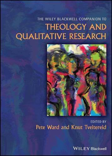 The Wiley Blackwell Companion to Theology and Qualitative Research