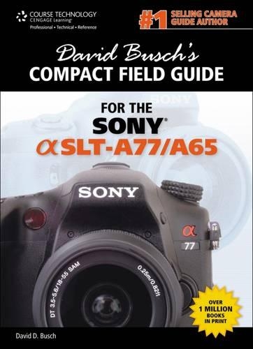 David Busch's Sony Alpha SLT-A77/A65 Compact Field Guide