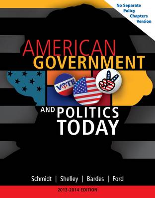 American Government and Politics Today, No Separate Policy Chapters Version 2013-2014