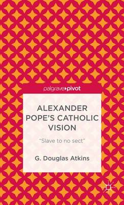 Alexander Pope’s Catholic Vision