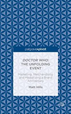 Doctor Who: The Unfolding Event — Marketing, Merchandising and Mediatizing a Brand Anniversary