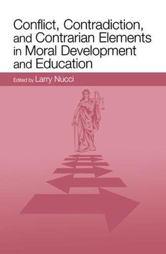 Conflict, Contradiction, and Contrarian Elements in Moral Development and Education
