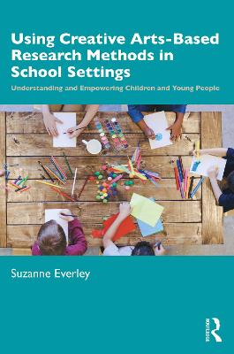 Using Creative Arts-Based Research Methods in School Settings