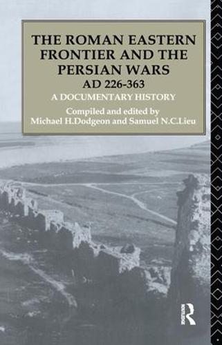 The Roman Eastern Frontier and the Persian Wars AD 226-363