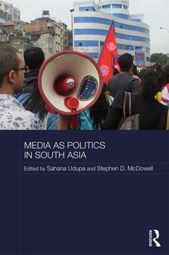 Media as Politics in South Asia