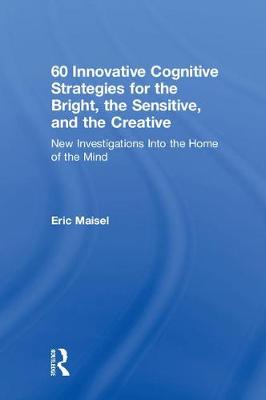 60 Innovative Cognitive Strategies for the Bright, the Sensitive, and the Creative