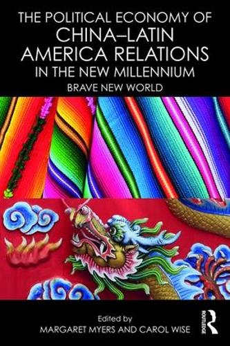 The Political Economy of China-Latin America Relations in the New Millennium