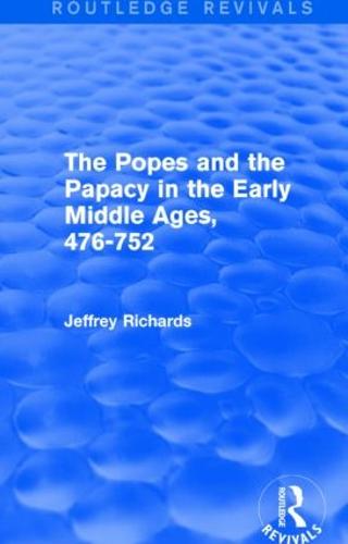 The Popes and the Papacy in the Early Middle Ages (Routledge Revivals)