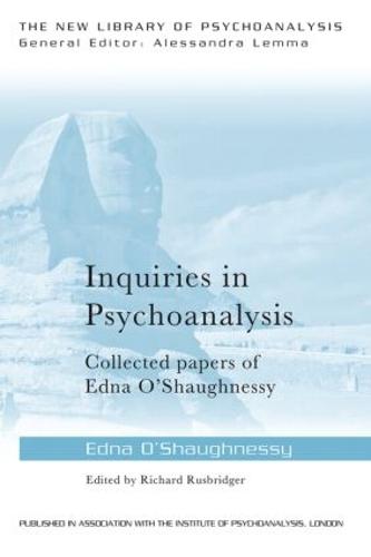 Inquiries in Psychoanalysis: Collected papers of Edna O'Shaughnessy
