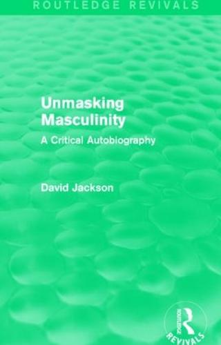 Unmasking Masculinity (Routledge Revivals)