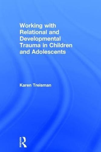 Working with Relational and Developmental Trauma in Children and Adolescents