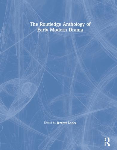 The Routledge Anthology of Early Modern Drama