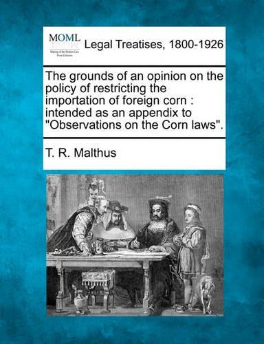The Grounds of an Opinion on the Policy of Restricting the Importation of Foreign Corn