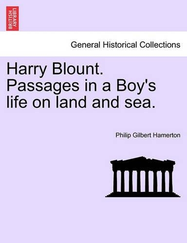 Harry Blount. Passages in a Boy's life on land and sea.