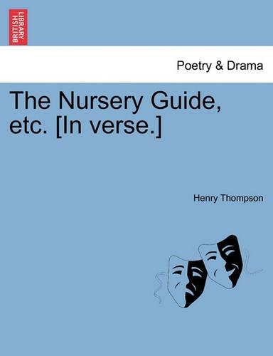 The Nursery Guide, etc. [In verse.]