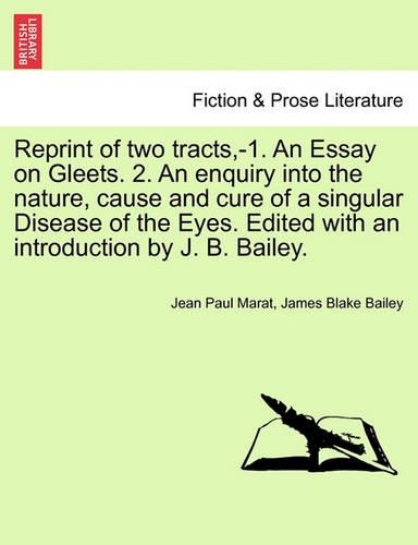 Reprint of two tracts, -1. An Essay on Gleets. 2. An enquiry into the nature, cause and cure of a singular Disease of the Eyes. Edited with an introduction by J. B. Bailey.