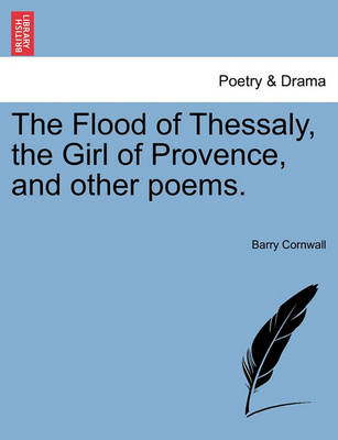 The Flood of Thessaly, the Girl of Provence, and Other Poems.