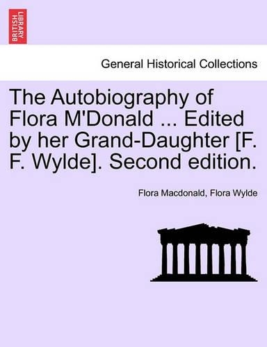 The Autobiography of Flora M'Donald ... Edited by Her Grand-Daughter [F. F. Wylde]. Second Edition. Vol. II.