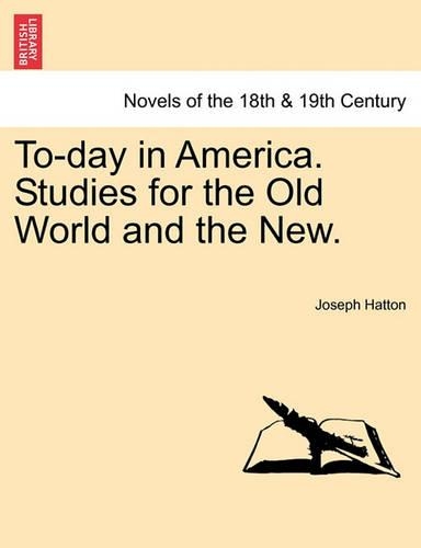To-Day in America. Studies for the Old World and the New.