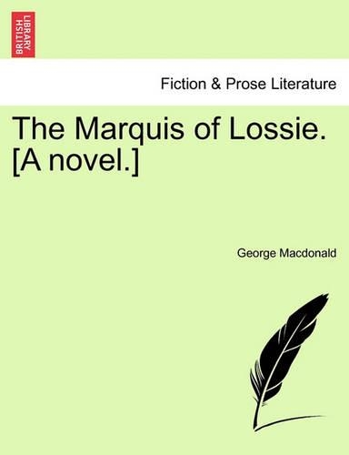 The Marquis of Lossie. [A Novel.] Vol. II