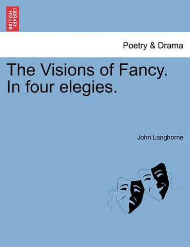 The Visions of Fancy. in Four Elegies.