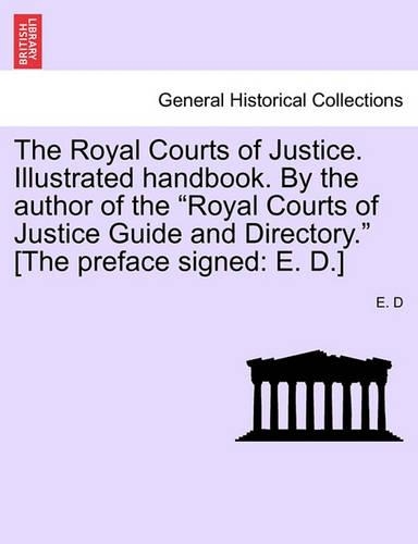 The Royal Courts of Justice. Illustrated Handbook. by the Author of the Royal Courts of Justice Guide and Directory. [The Preface Signed