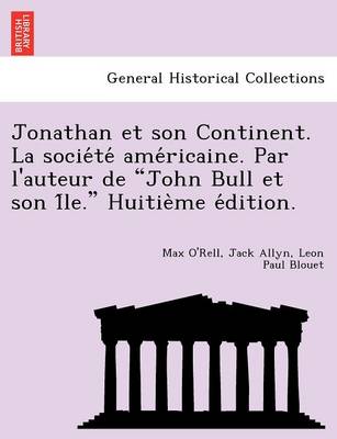 Jonathan Et Son Continent. La Socie Te AME Ricaine. Par L'Auteur de "John Bull Et Son I Le." Huitie Me E Dition.