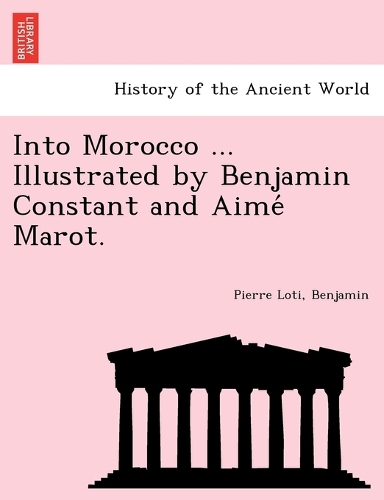 Into Morocco ... Illustrated by Benjamin Constant and Aimé Marot.
