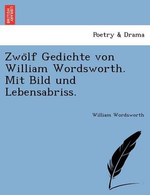 Zwölf Gedichte von William Wordsworth. Mit Bild und Lebensabriss.