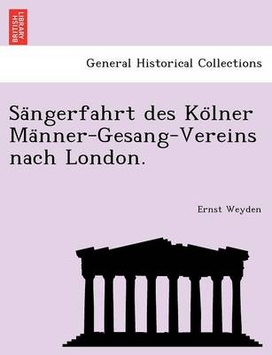 Sa Ngerfahrt Des Ko Lner Ma Nner-Gesang-Vereins Nach London.