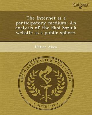 The Internet as a Participatory Medium: An Analysis of the Eksi Sozluk Website as a Public Sphere