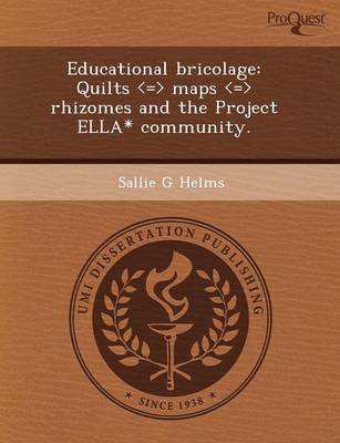 Educational Bricolage: Quilts Maps Rhizomes and the Project Ella* Community