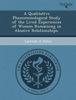 A Qualitative Phenomenological Study of the Lived Experiences of Women Remaining in Abusive Relationships