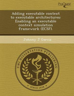 Adding Executable Context to Executable Architectures: Enabling an Executable Context Simulation Framework (Ecsf)