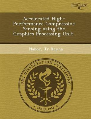 Accelerated High-Performance Compressive Sensing Using the Graphics Processing Unit