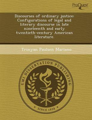 Discourses of Ordinary Justice: Configurations of Legal and Literary Discourse in Late Nineteenth and Early Twentieth-Century American Literature