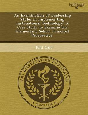 An Examination of Leadership Styles in Implementing Instructional Technology: A Case Study to Examine the Elementary School Principal Perspective