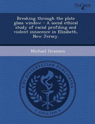 Breaking Through the Plate Glass Window - A Social Ethical Study of Racial Profiling and Violent Innocence in Elizabeth