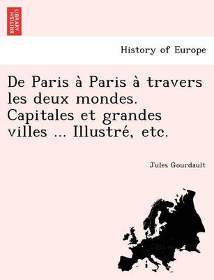 De Paris à Paris à travers les deux mondes. Capitales et grandes villes ... Illustré, etc.