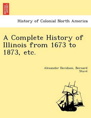 A Complete History of Illinois from 1673 to 1873, etc.