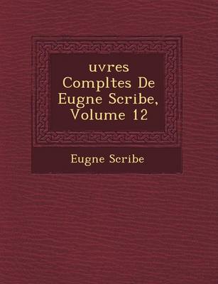 Uvres Completes de Eug Ne Scribe, Volume 12