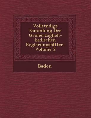 Vollst Ndige Sammlung Der Gro Herzoglich-Badischen Regierungsbl Tter, Volume 2