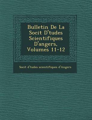 Bulletin de La Soci T D' Tudes Scientifiques D'Angers, Volumes 11-12