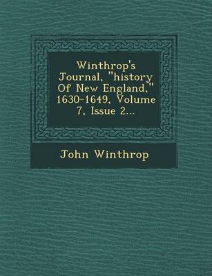 Winthrop's Journal, History of New England, 1630-1649, Volume 7, Issue 2...