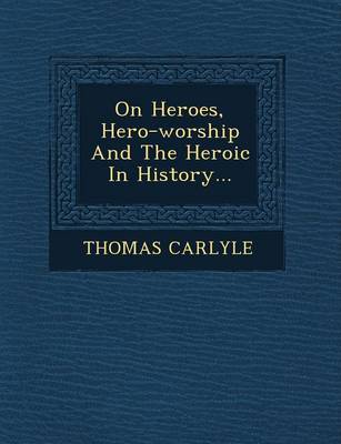 On Heroes, Hero-Worship and the Heroic in History...