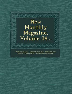 New Monthly Magazine, Volume 34...