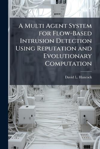 A Multi Agent System for Flow-Based Intrusion Detection Using Reputation and Evolutionary Computation