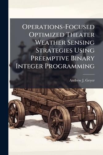 Operations-Focused Optimized Theater Weather Sensing Strategies Using Preemptive Binary Integer Programming